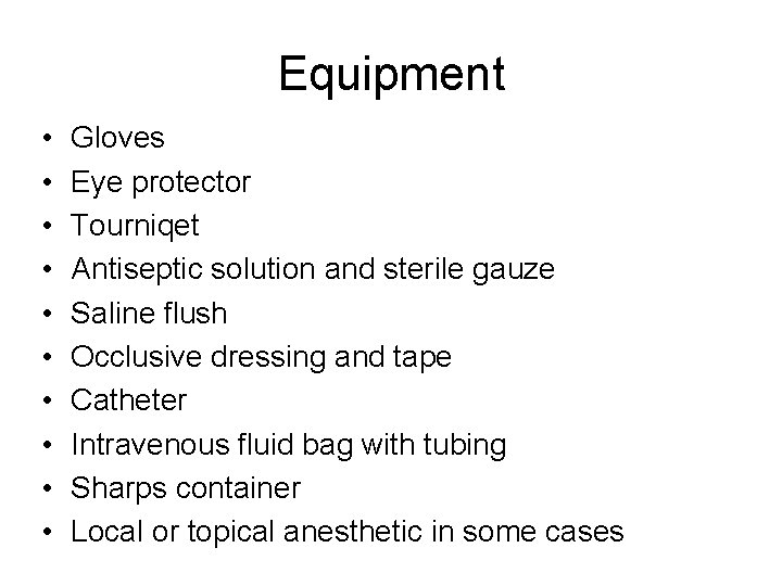 Equipment • • • Gloves Eye protector Tourniqet Antiseptic solution and sterile gauze Saline