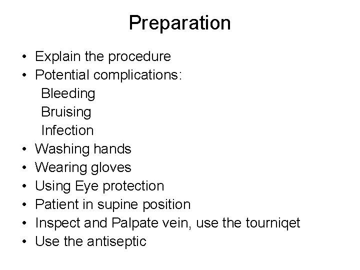 Preparation • Explain the procedure • Potential complications: Bleeding Bruising Infection • Washing hands