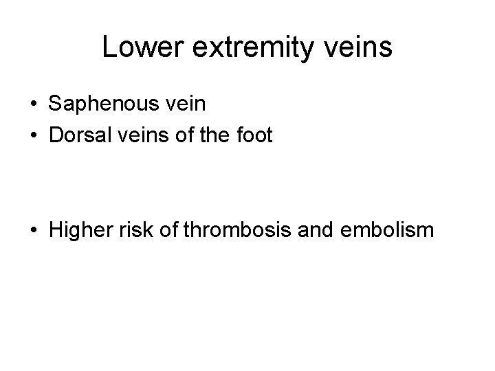 Lower extremity veins • Saphenous vein • Dorsal veins of the foot • Higher