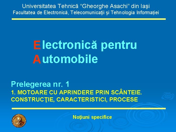 Universitatea Tehnică “Gheorghe Asachi” din Iaşi Facultatea de Electronică, Telecomunicaţii şi Tehnologia Informaţiei E