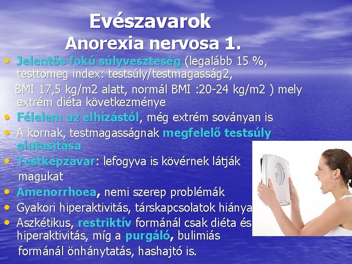 Evészavarok Anorexia nervosa 1. • Jelentős fokú súlyveszteség (legalább 15 %, • • •