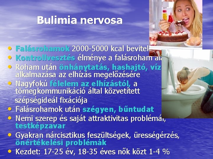 Bulimia nervosa • Falásrohamok 2000 -5000 kcal bevitele • Kontrollvesztés élménye a falásroham alatt