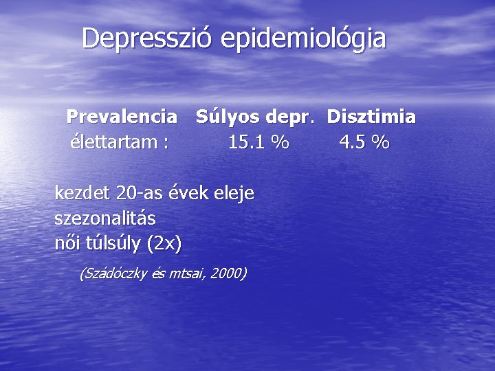 Depresszió epidemiológia Prevalencia Súlyos depr. Disztimia élettartam : 15. 1 % 4. 5 %