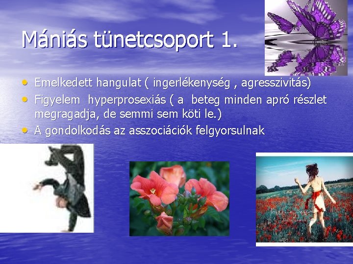 Mániás tünetcsoport 1. • Emelkedett hangulat ( ingerlékenység , agresszivitás) • Figyelem hyperprosexiás (