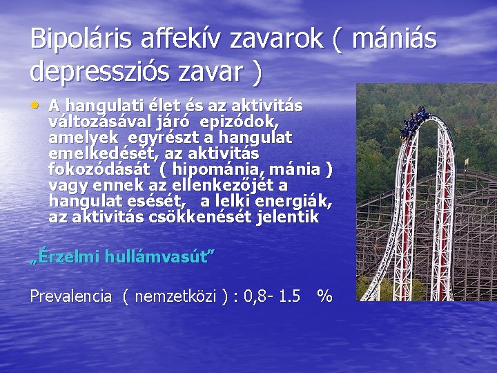 Bipoláris affekív zavarok ( mániás depressziós zavar ) • A hangulati élet és az