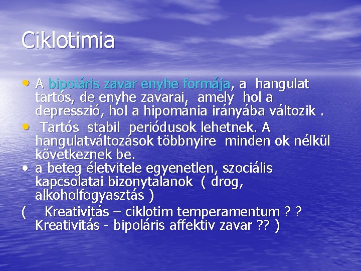 Ciklotimia • A bipoláris zavar enyhe formája, a hangulat • • ( tartós, de