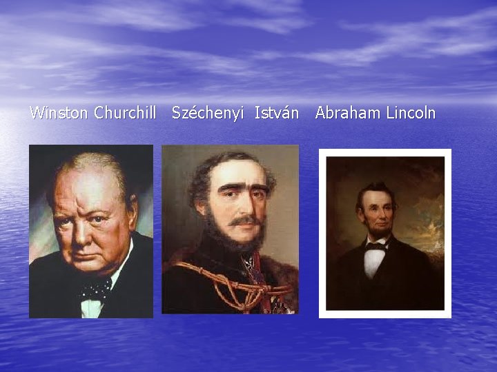 Winston Churchill Széchenyi István Abraham Lincoln 