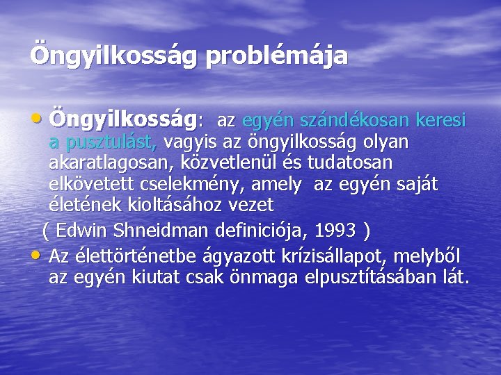 Öngyilkosság problémája • Öngyilkosság: az egyén szándékosan keresi a pusztulást, vagyis az öngyilkosság olyan