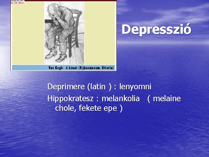 Depresszió Deprimere (latin ) : lenyomni Hippokratesz : melankolia ( melaine chole, fekete epe
