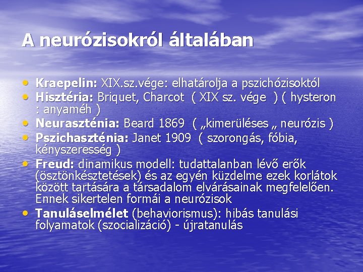 A neurózisokról általában • Kraepelin: XIX. sz. vége: elhatárolja a pszichózisoktól • Hisztéria: Briquet,