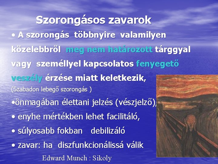 Szorongásos zavarok • A szorongás többnyire valamilyen közelebbről meg nem határozott tárggyal vagy személlyel