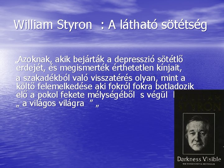 William Styron : A látható sötétség „Azoknak, akik bejárták a depresszió sötétlő erdejét, és