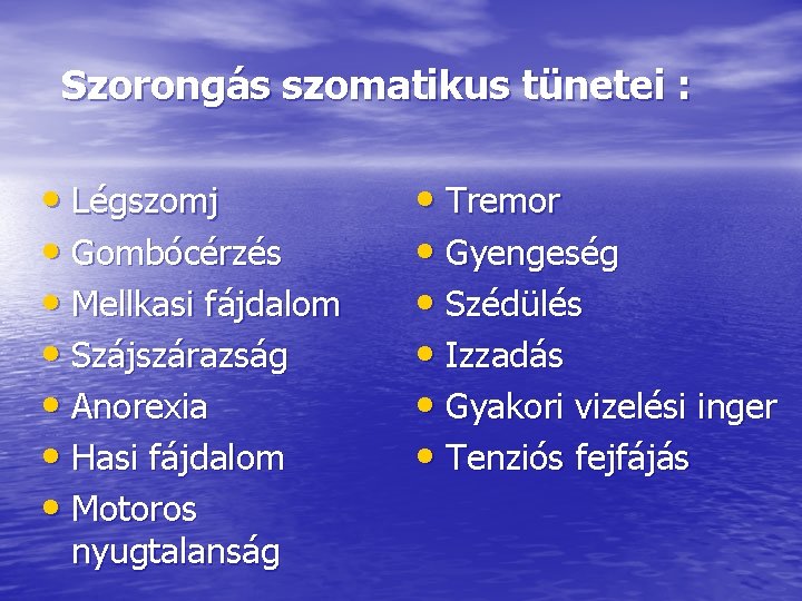 Szorongás szomatikus tünetei : • Légszomj • Gombócérzés • Mellkasi fájdalom • Szájszárazság •