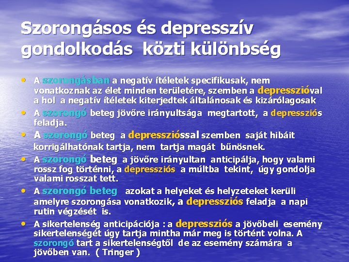 Szorongásos és depresszív gondolkodás közti különbség • A szorongásban a negatív ítéletek specifikusak, nem