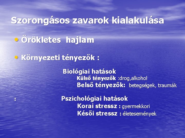 Szorongásos zavarok kialakulása • Örökletes hajlam • Környezeti tényezők : Biológiai hatások Külső tényezők