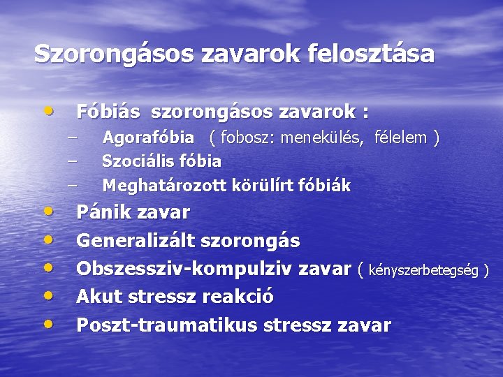 Szorongásos zavarok felosztása • Fóbiás szorongásos zavarok : • • • – – –