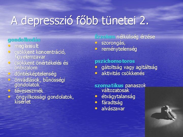 A depresszió főbb tünetei 2. gondolkodás • meglassult • csökkent koncentráció, figyelemzavar • csökkent