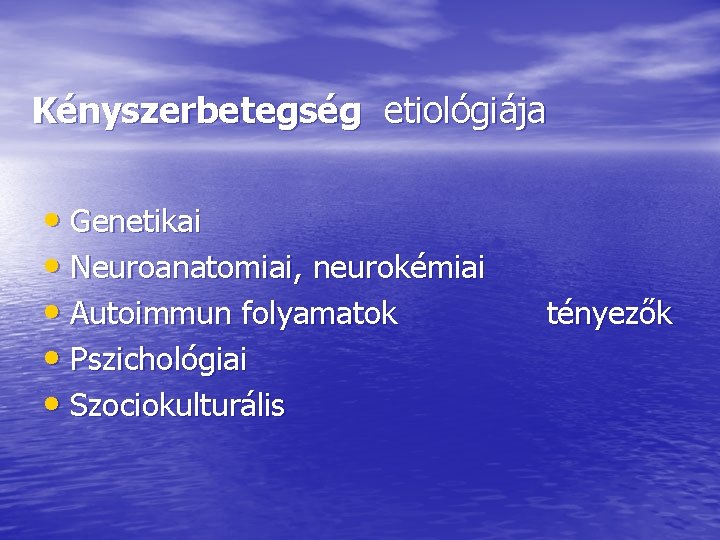 Kényszerbetegség etiológiája • Genetikai • Neuroanatomiai, neurokémiai • Autoimmun folyamatok • Pszichológiai • Szociokulturális