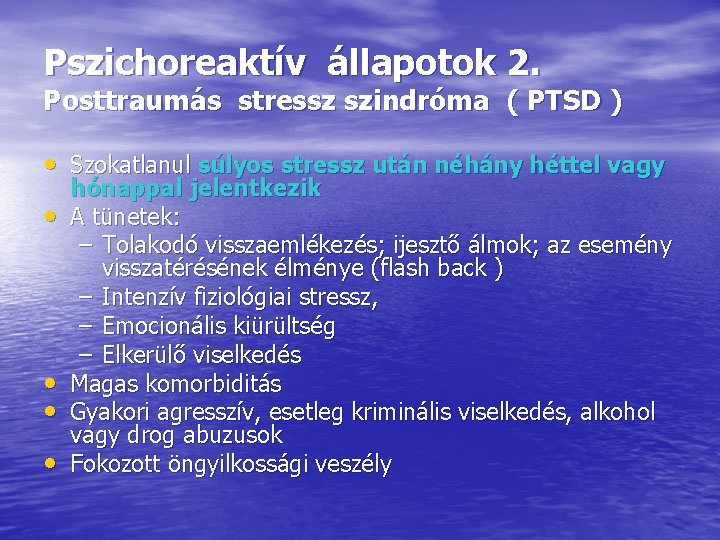 Pszichoreaktív állapotok 2. Posttraumás stressz szindróma ( PTSD ) • Szokatlanul súlyos stressz után