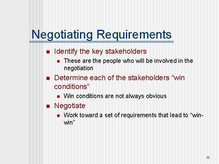 Negotiating Requirements n Identify the key stakeholders n n Determine each of the stakeholders