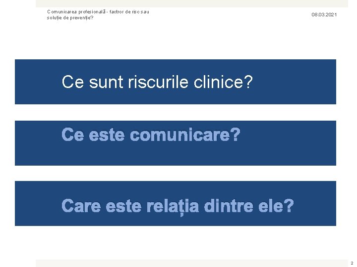 Comunicarea profesională - factror de risc sau soluție de prevenție? 08. 03. 2021 Ce