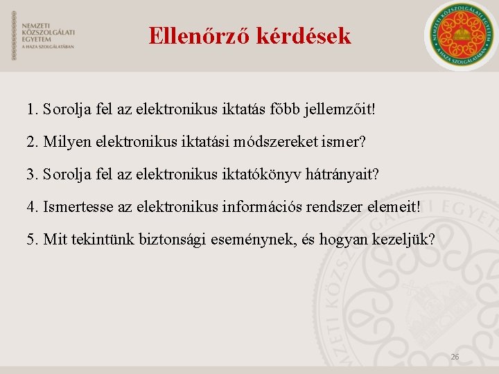 Ellenőrző kérdések 1. Sorolja fel az elektronikus iktatás főbb jellemzőit! 2. Milyen elektronikus iktatási