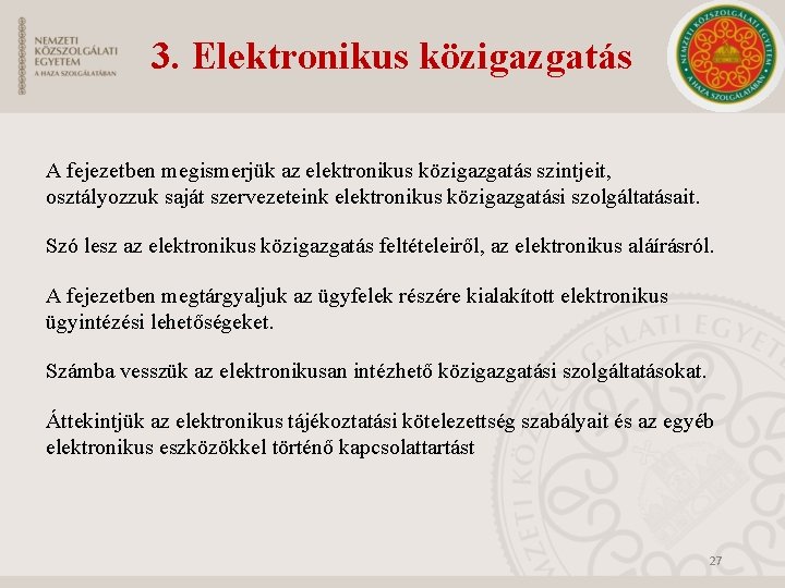 3. Elektronikus közigazgatás A fejezetben megismerjük az elektronikus közigazgatás szintjeit, osztályozzuk saját szervezeteink elektronikus