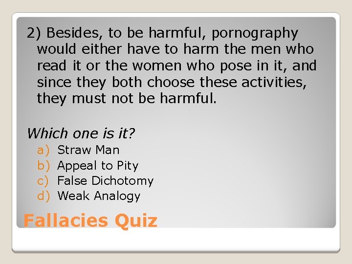 2) Besides, to be harmful, pornography would either have to harm the men who 2) Besides, to be harmful, pornography would either have to harm the men who