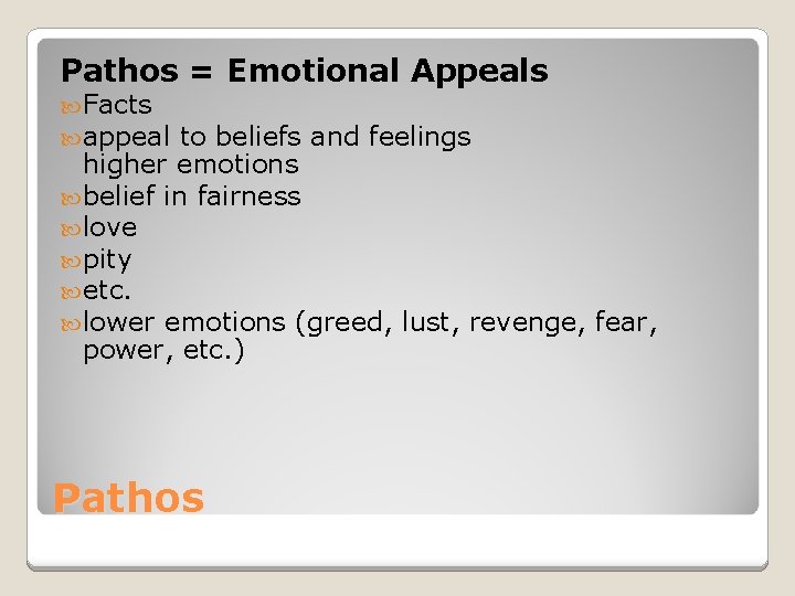 Pathos = Emotional Appeals Facts appeal to beliefs and feelings higher emotions belief in Pathos = Emotional Appeals Facts appeal to beliefs and feelings higher emotions belief in