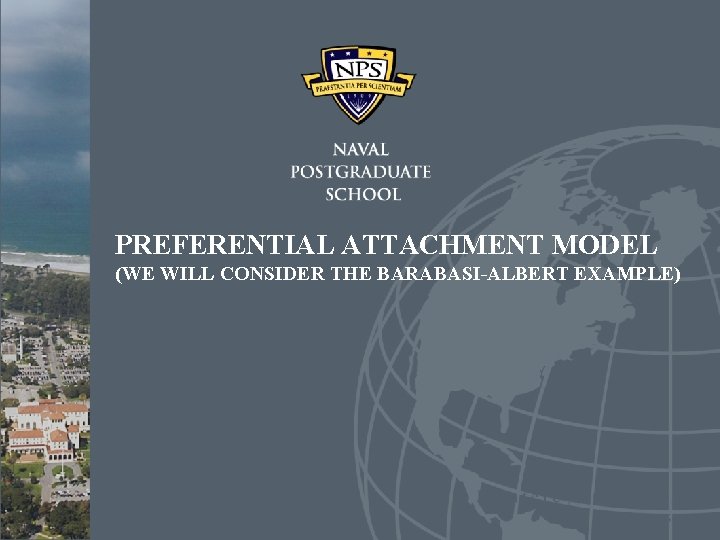 PREFERENTIAL ATTACHMENT MODEL (WE WILL CONSIDER THE BARABASI-ALBERT EXAMPLE) 