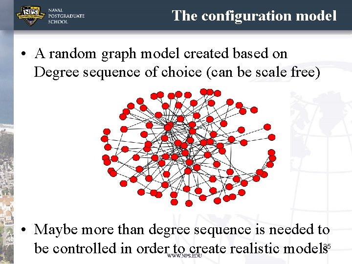 The configuration model • A random graph model created based on Degree sequence of