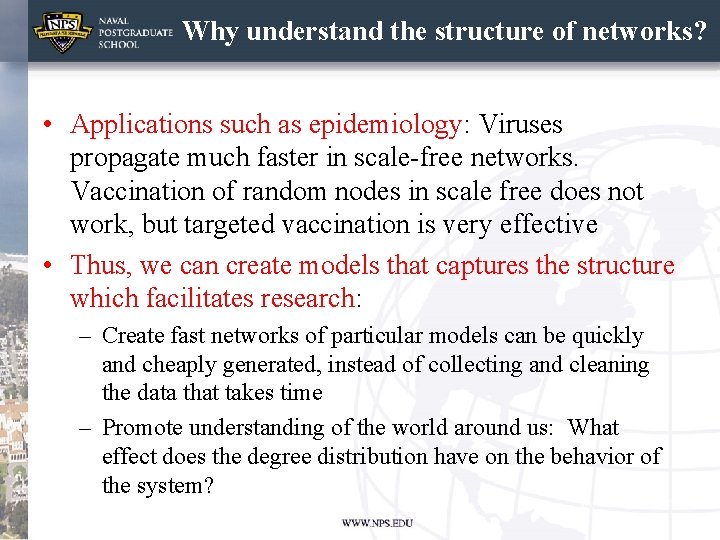 Why understand the structure of networks? • Applications such as epidemiology: Viruses propagate much