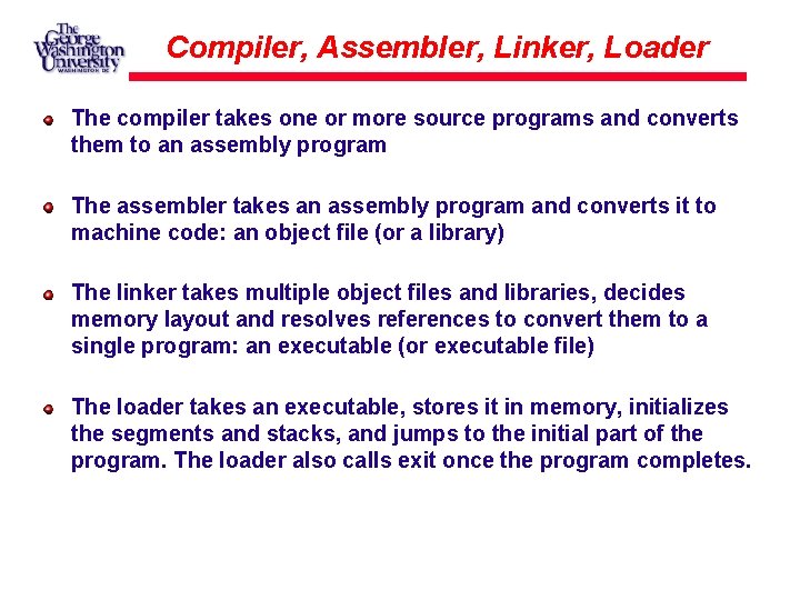 Compiler, Assembler, Linker, Loader The compiler takes one or more source programs and converts