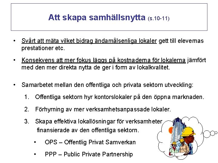 Att skapa samhällsnytta (s. 10 -11) • Svårt att mäta vilket bidrag ändamålsenliga lokaler