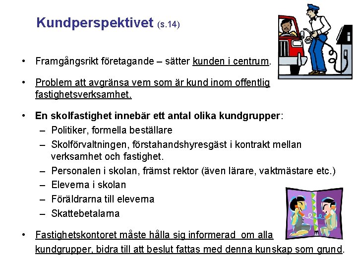 Kundperspektivet (s. 14) • Framgångsrikt företagande – sätter kunden i centrum. • Problem att