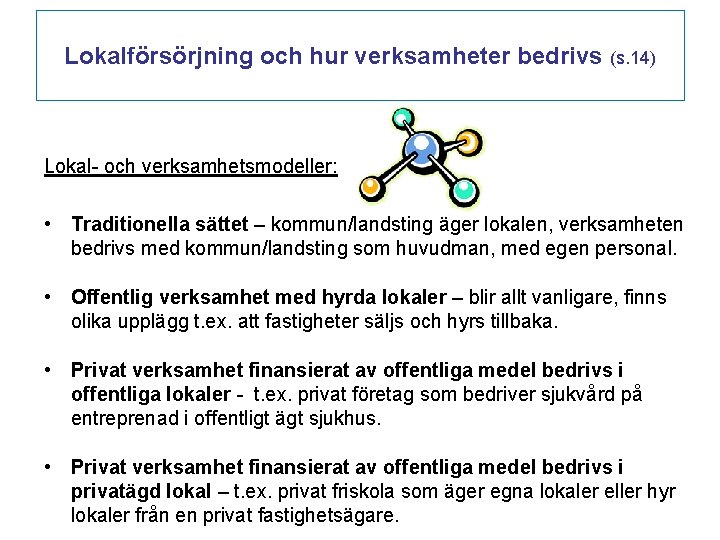 Lokalförsörjning och hur verksamheter bedrivs (s. 14) Lokal- och verksamhetsmodeller: • Traditionella sättet –