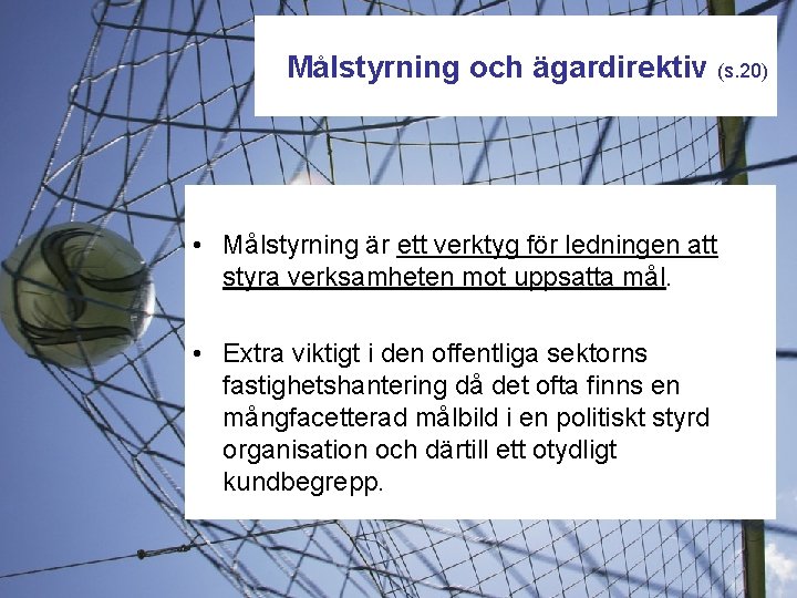 Målstyrning och ägardirektiv (s. 20) • Målstyrning är ett verktyg för ledningen att styra
