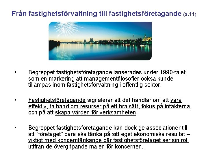 Från fastighetsförvaltning till fastighetsföretagande (s. 11) • Begreppet fastighetsföretagande lanserades under 1990 -talet som