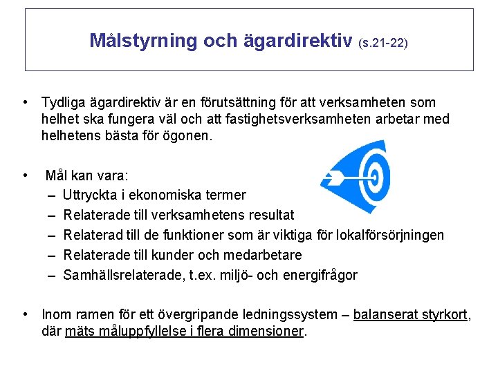 Målstyrning och ägardirektiv (s. 21 -22) • Tydliga ägardirektiv är en förutsättning för att