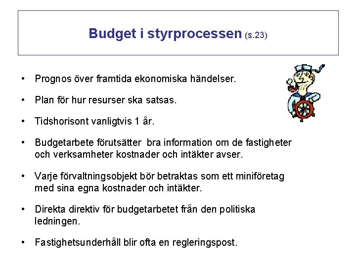 Budget i styrprocessen (s. 23) • Prognos över framtida ekonomiska händelser. • Plan för