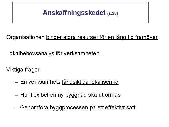 Anskaffningsskedet (s. 28) Organisationen binder stora resurser för en lång tid framöver. Lokalbehovsanalys för