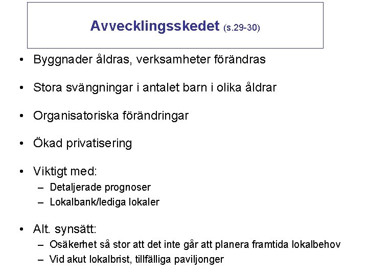 Avvecklingsskedet (s. 29 -30) • Byggnader åldras, verksamheter förändras • Stora svängningar i antalet