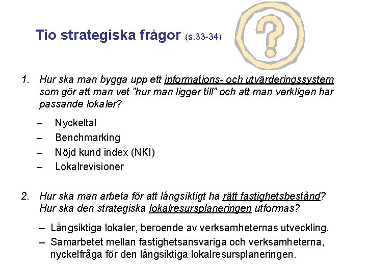Tio strategiska frågor (s. 33 -34) 1. Hur ska man bygga upp ett informations-
