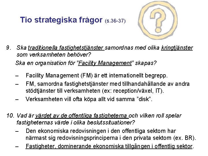 Tio strategiska frågor (s. 36 -37) 9. Ska traditionella fastighetstjänster samordnas med olika kringtjänster