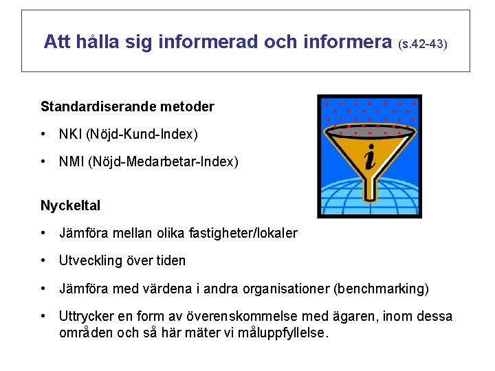 Att hålla sig informerad och informera (s. 42 -43) Standardiserande metoder • NKI (Nöjd-Kund-Index)