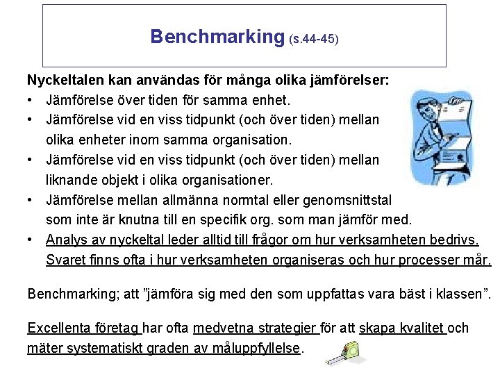 Benchmarking (s. 44 -45) Nyckeltalen kan användas för många olika jämförelser: • Jämförelse över