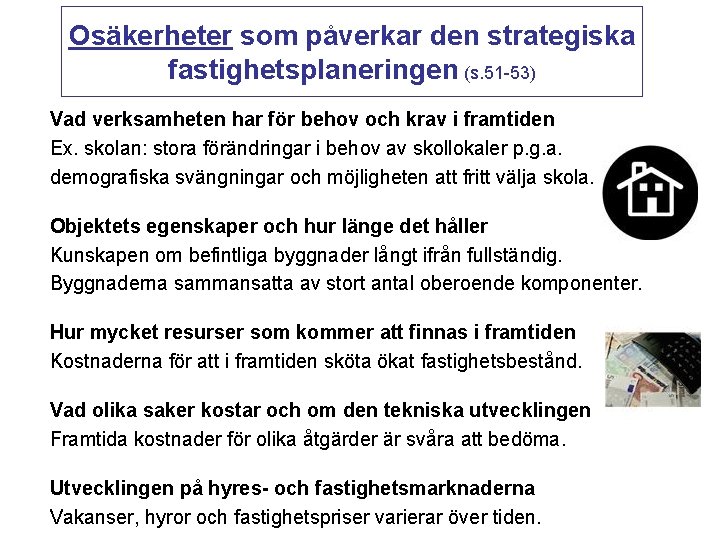 Osäkerheter som påverkar den strategiska fastighetsplaneringen (s. 51 -53) Vad verksamheten har för behov