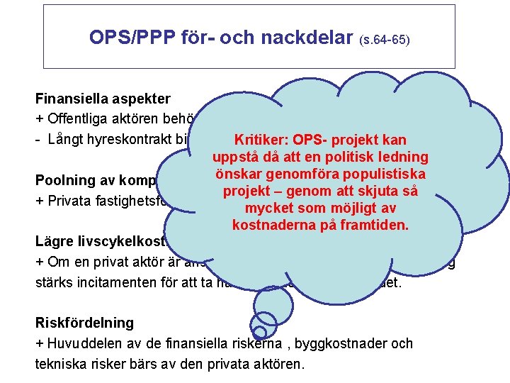 OPS/PPP för- och nackdelar (s. 64 -65) Finansiella aspekter + Offentliga aktören behöver inte