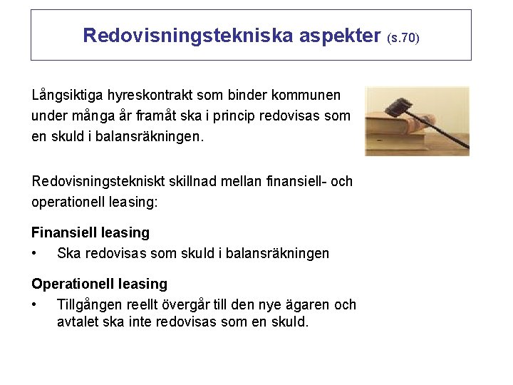 Redovisningstekniska aspekter (s. 70) Långsiktiga hyreskontrakt som binder kommunen under många år framåt ska