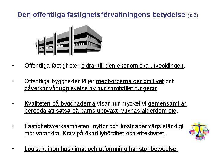 Den offentliga fastighetsförvaltningens betydelse (s. 5) • Offentliga fastigheter bidrar till den ekonomiska utvecklingen.